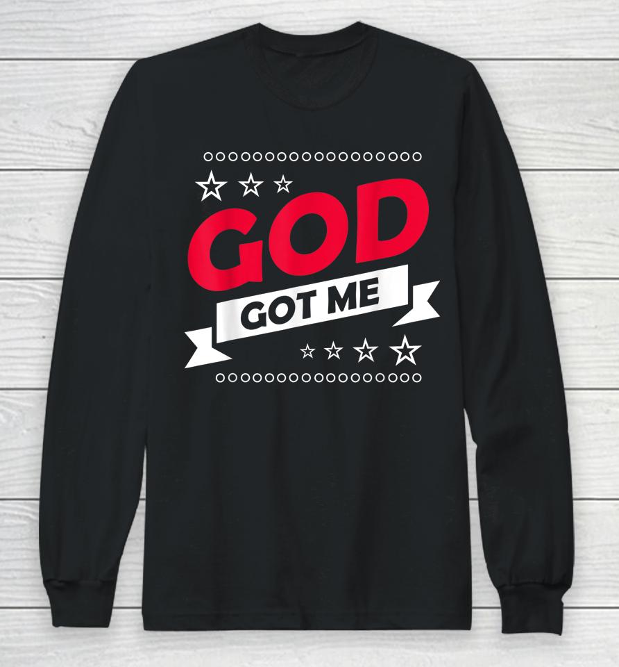 God Got Me Christians Long Sleeve T-Shirt