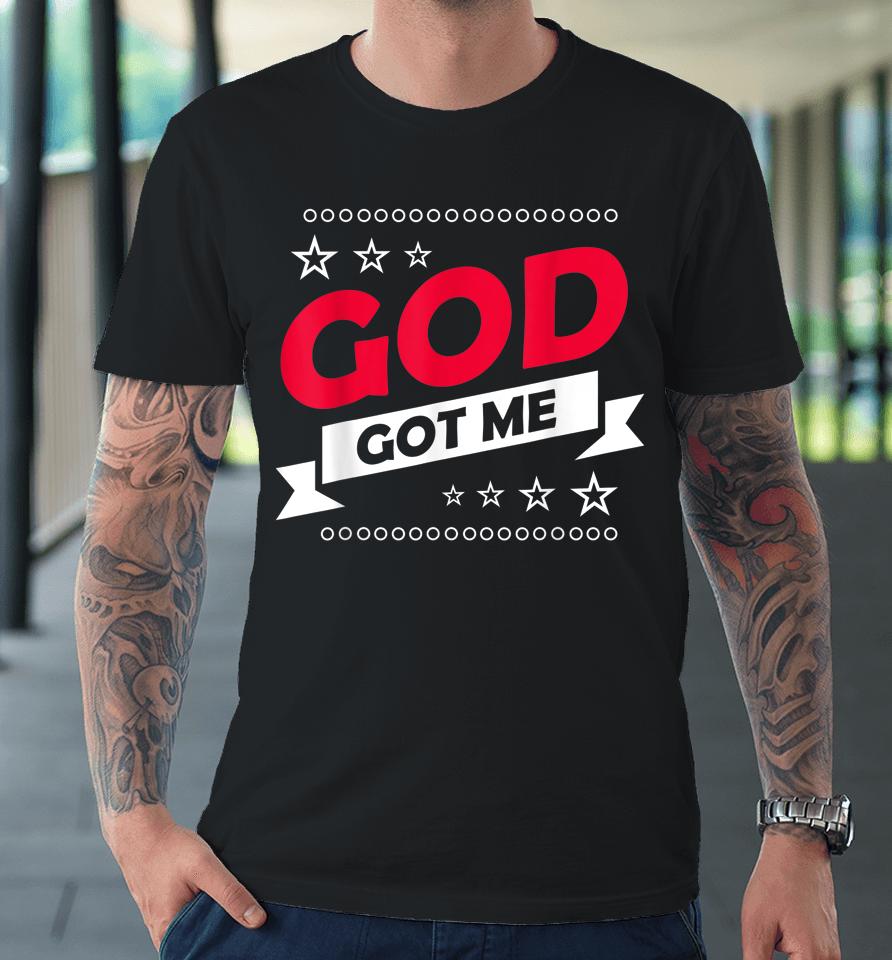 God Got Me Christians Premium T-Shirt