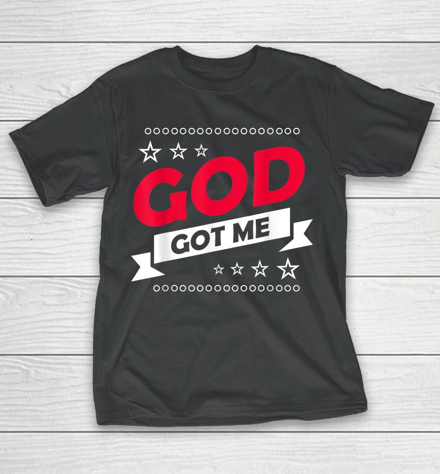 God Got Me Christians T-Shirt