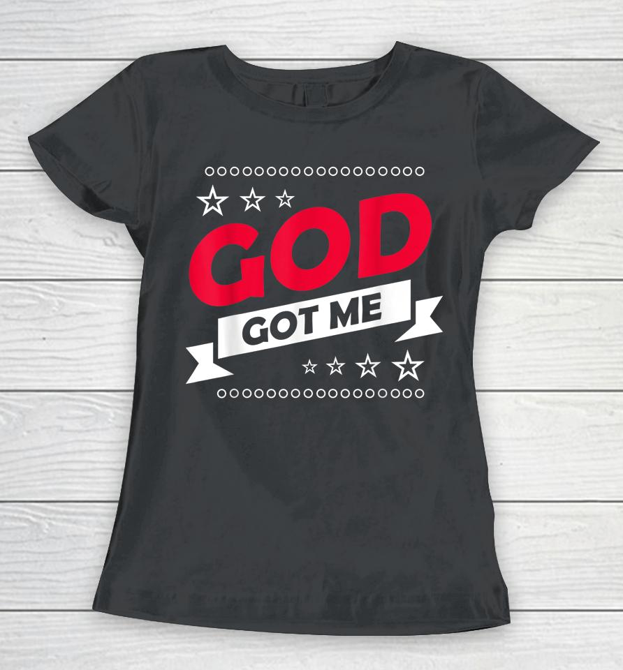 God Got Me Christians Women T-Shirt