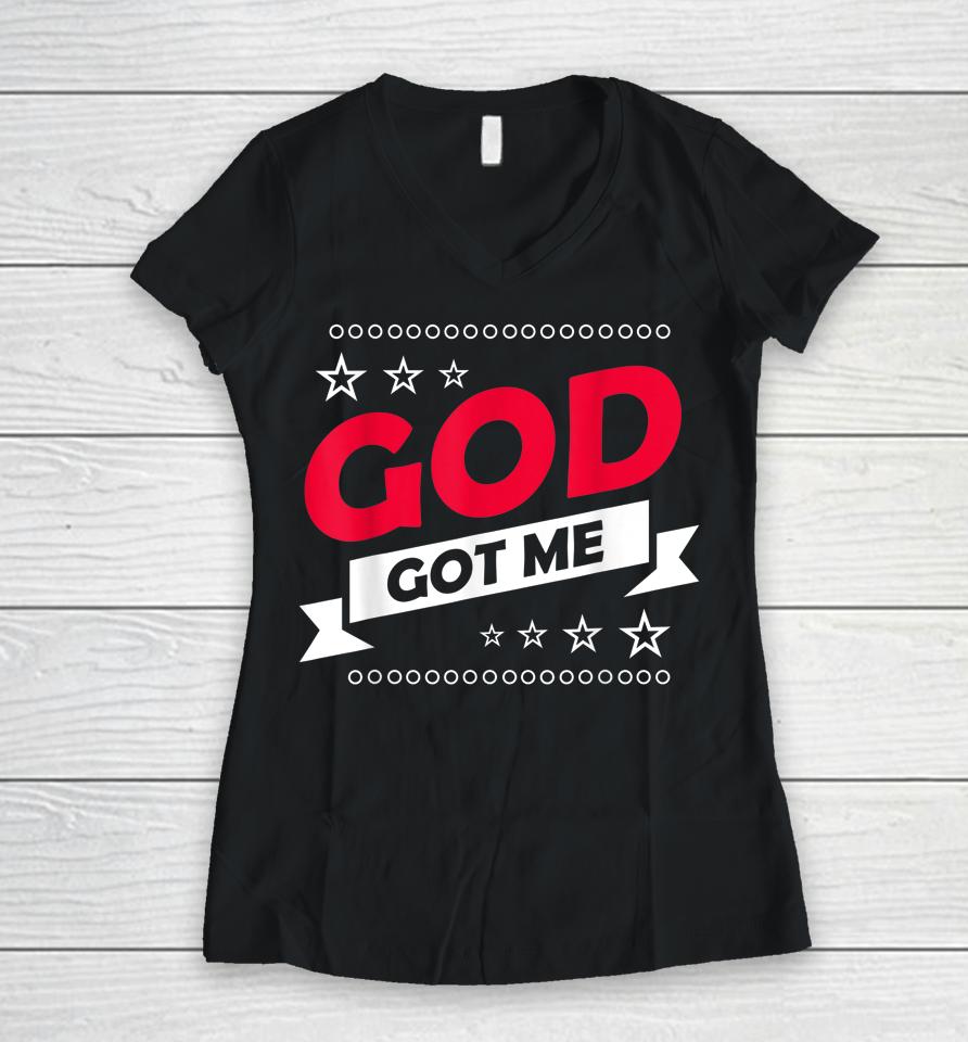God Got Me Christians Women V-Neck T-Shirt