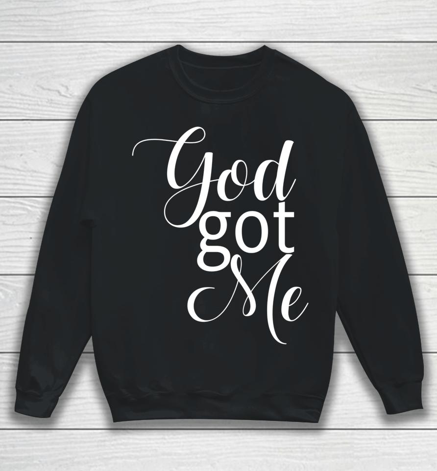 God Got Me Sweatshirt