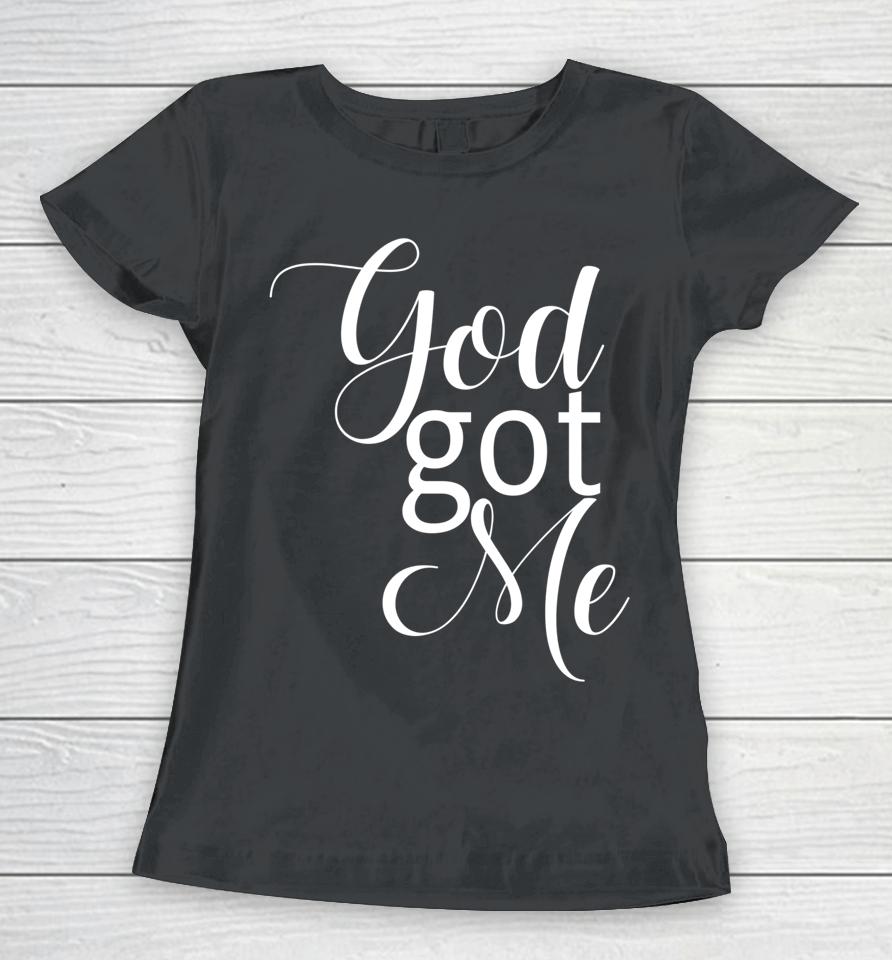 God Got Me Women T-Shirt