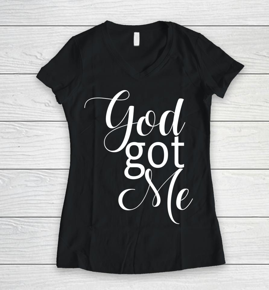 God Got Me Women V-Neck T-Shirt