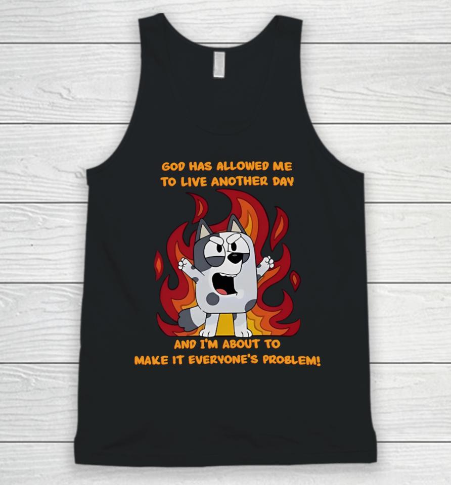 God Has Allowed Me To Live Another Day And I'm About To Make It Everyone's Problem Unisex Tank Top