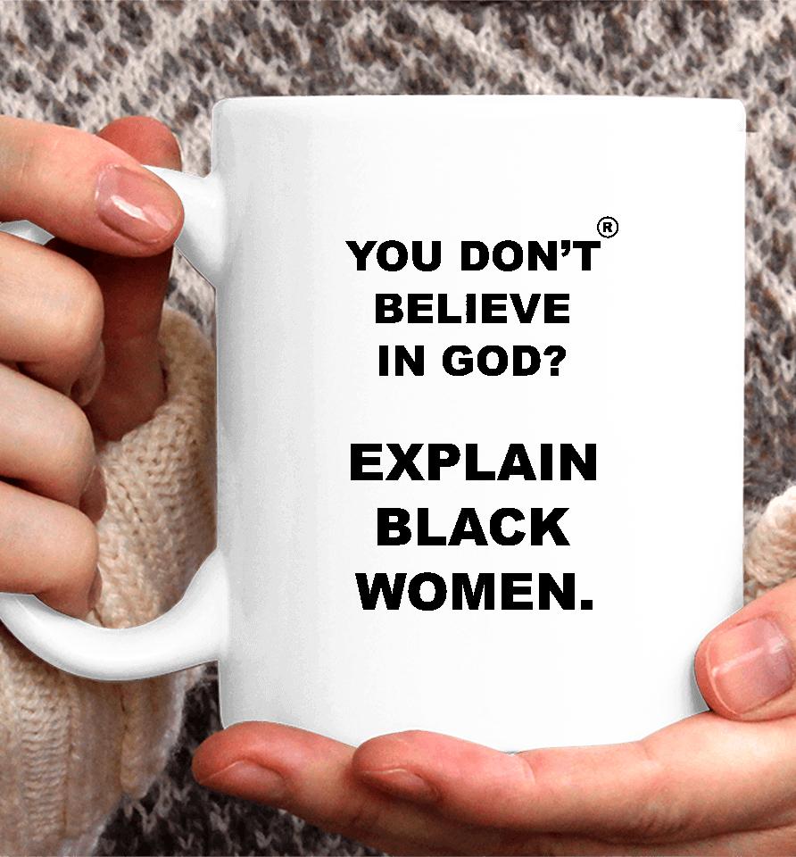 God Is Dope Store You Don't Believe Is God Explain Black Women Coffee Mug
