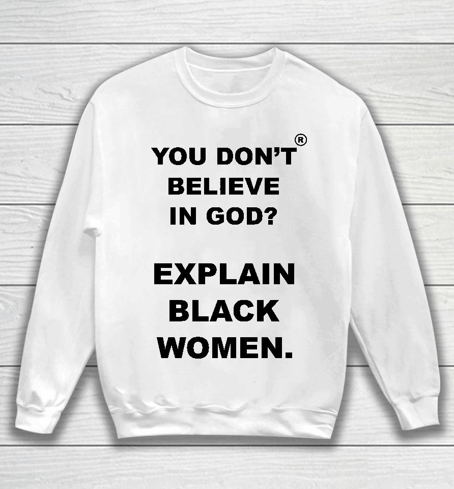 God Is Dope Store You Don't Believe Is God Explain Black Women Sweatshirt
