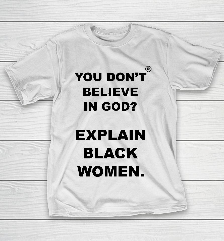 God Is Dope Store You Don't Believe Is God Explain Black Women T-Shirt