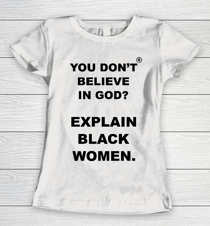 God Is Dope Store You Don't Believe Is God Explain Black Women Women T-Shirt