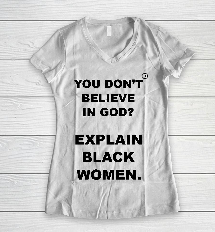 God Is Dope Store You Don't Believe Is God Explain Black Women Women V-Neck T-Shirt