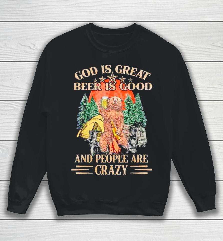 God Is Great Beer Is Good And People Are Crazy Sweatshirt