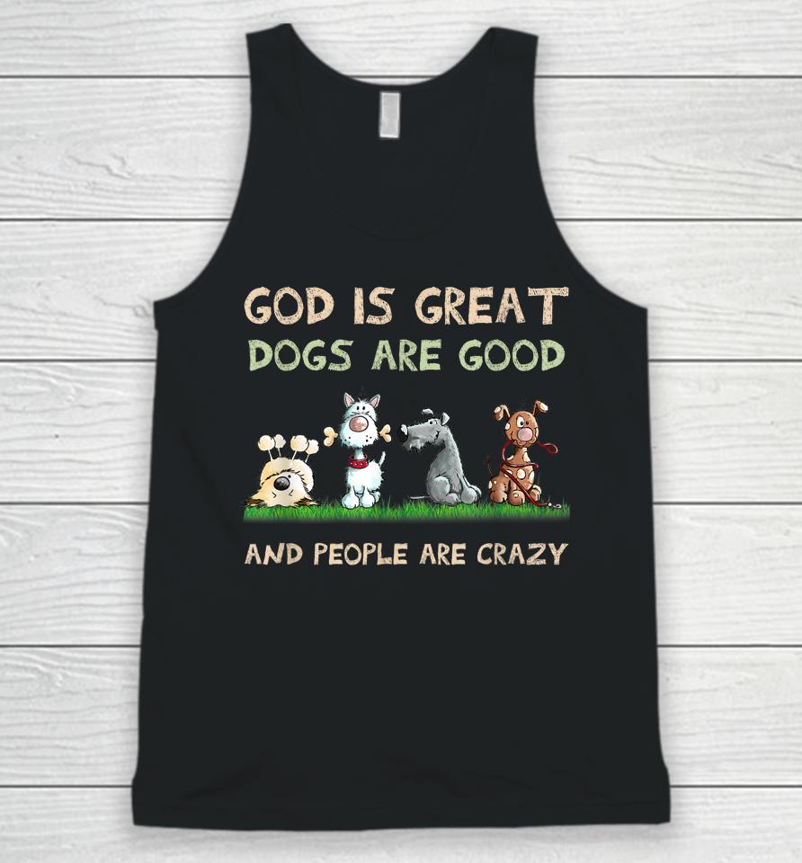 God Is Great Dogs Are Good And People Are Crazy Unisex Tank Top
