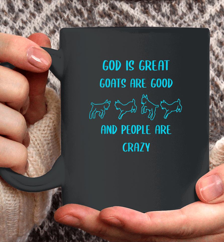 God Is Great Goats Are Good And People Are Crazy Coffee Mug