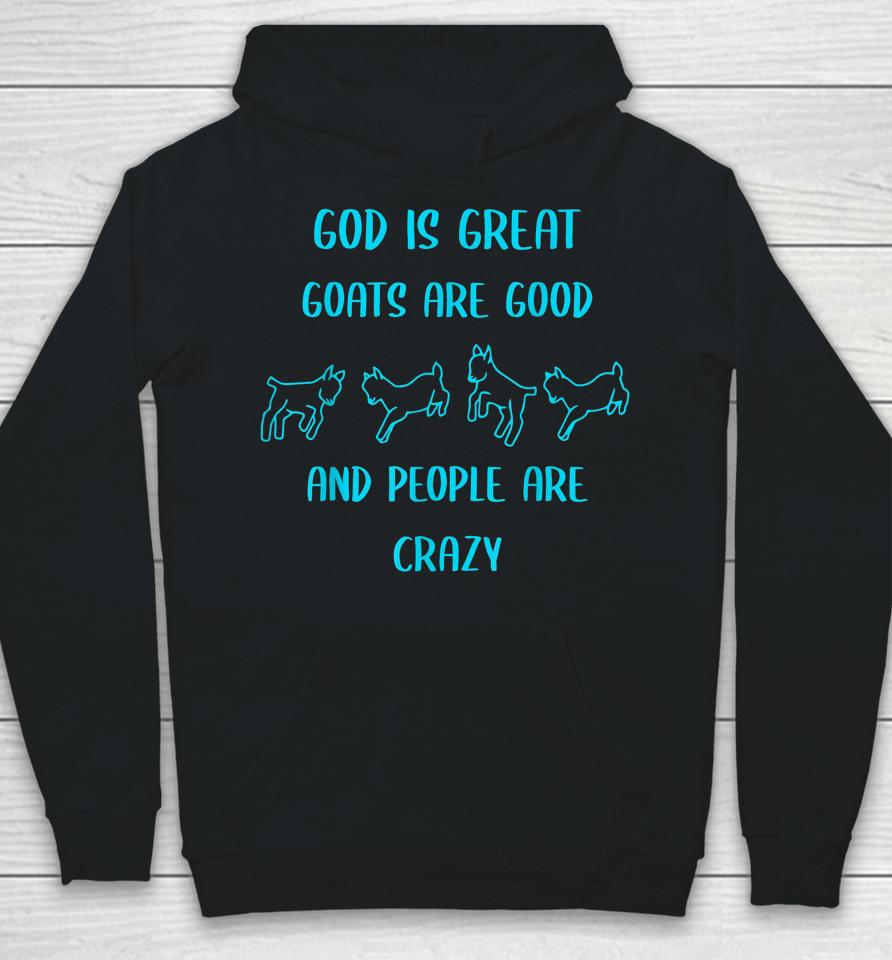 God Is Great Goats Are Good And People Are Crazy Hoodie