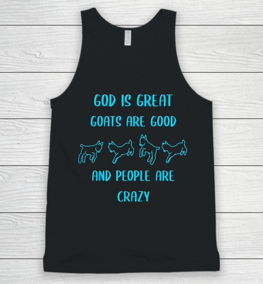 God Is Great Goats Are Good And People Are Crazy Unisex Tank Top