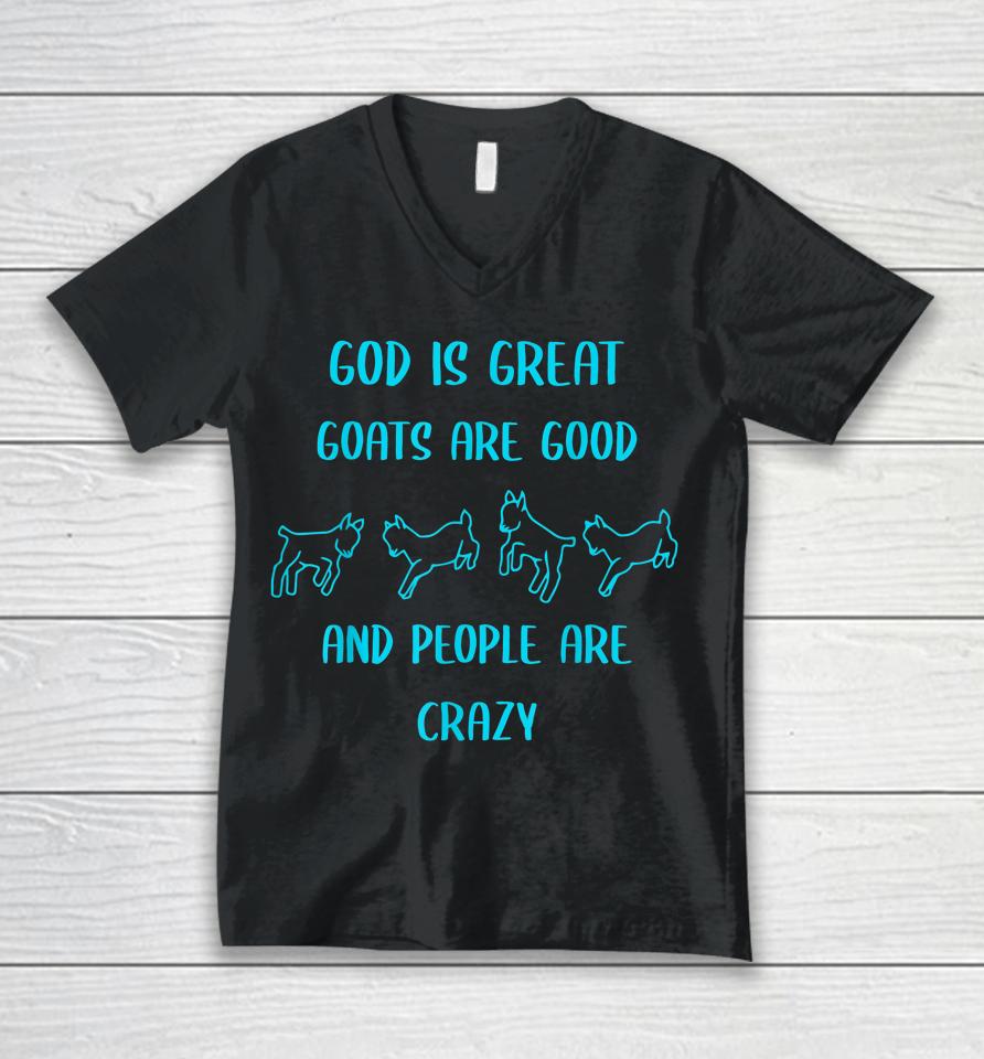 God Is Great Goats Are Good And People Are Crazy Unisex V-Neck T-Shirt