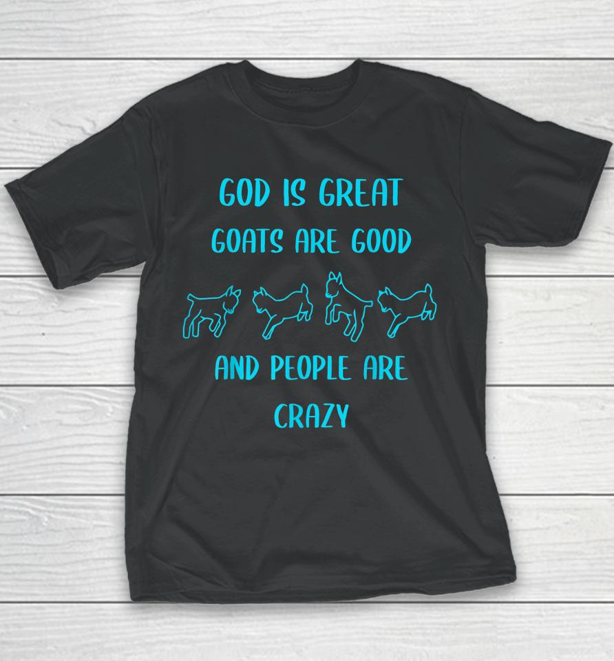 God Is Great Goats Are Good And People Are Crazy Youth T-Shirt
