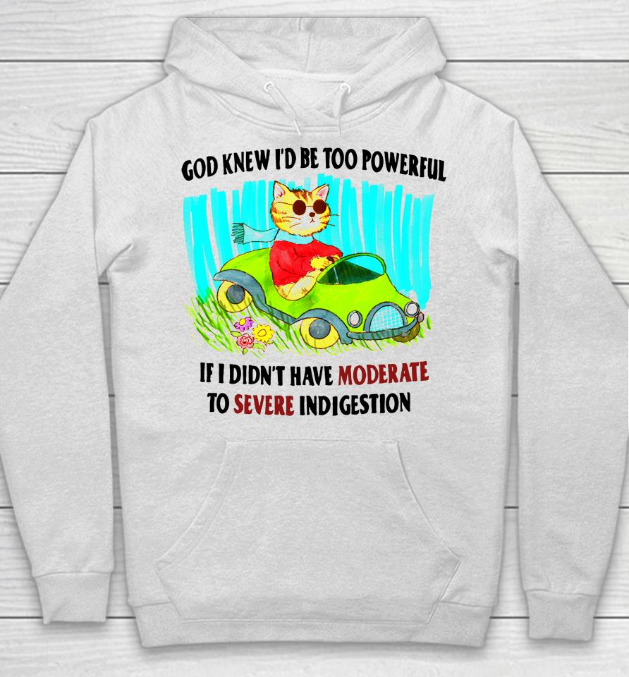 God Knew I'd Be Too Powerful If I Didn't Have Moderate To Severe Hoodie
