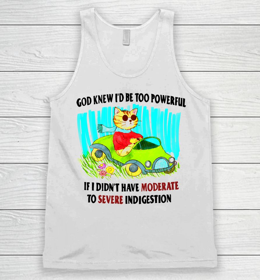 God Knew I'd Be Too Powerful If I Didn't Have Moderate To Severe Unisex Tank Top