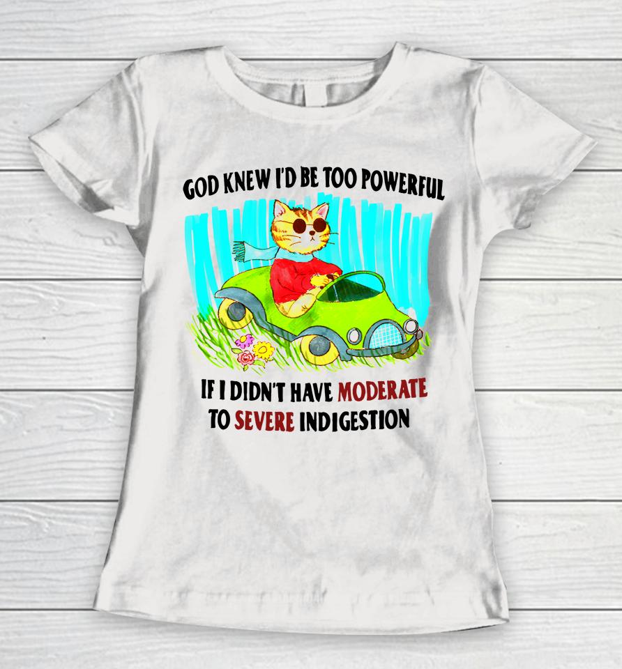 God Knew I'd Be Too Powerful If I Didn't Have Moderate To Severe Women T-Shirt