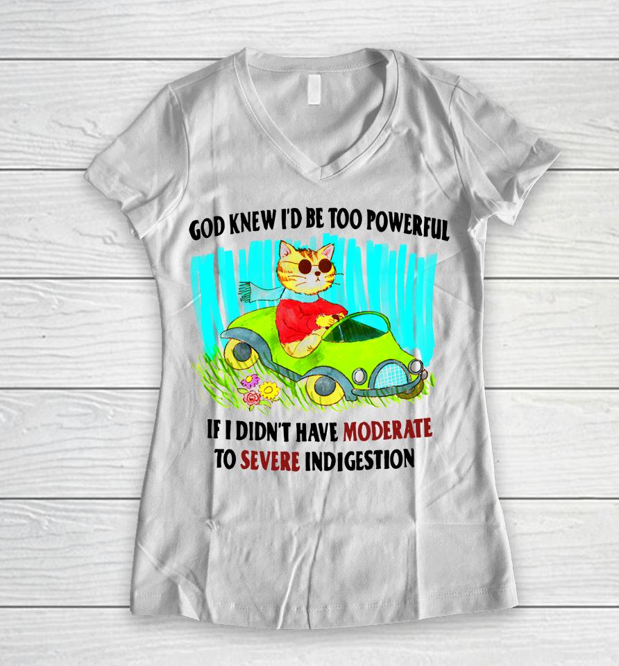 God Knew I'd Be Too Powerful If I Didn't Have Moderate To Severe Women V-Neck T-Shirt