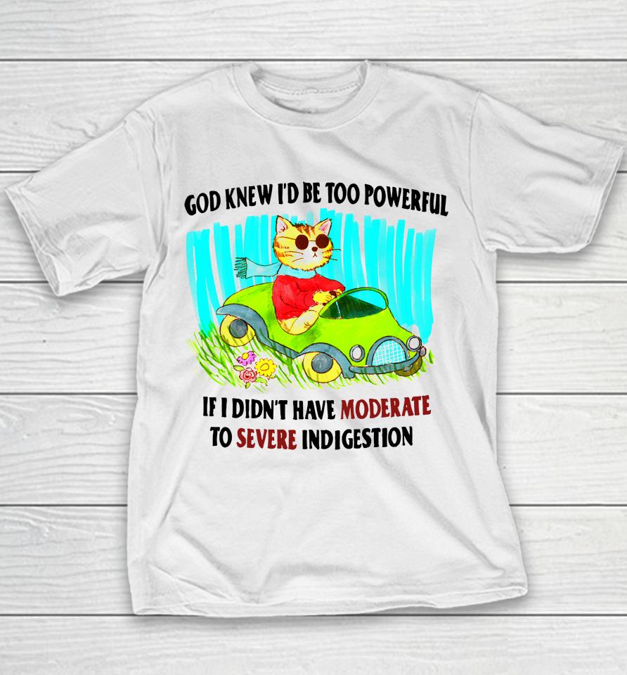 God Knew I'd Be Too Powerful If I Didn't Have Moderate To Severe Youth T-Shirt