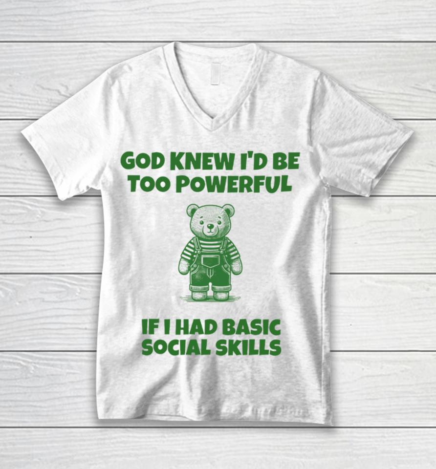God Knew I'd Be Too Powerful If I Had Basic Social Skills Unisex V-Neck T-Shirt