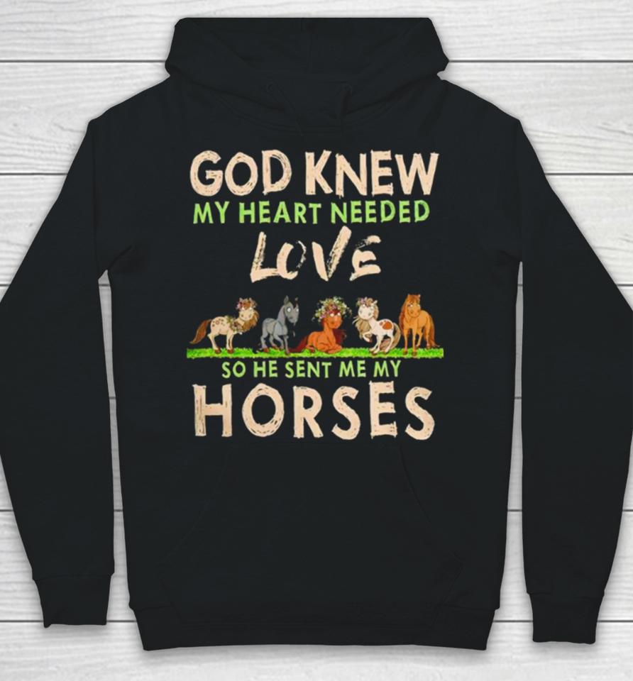 God Knew My Heart Needed Love So He Sent Me My Horses Hoodie