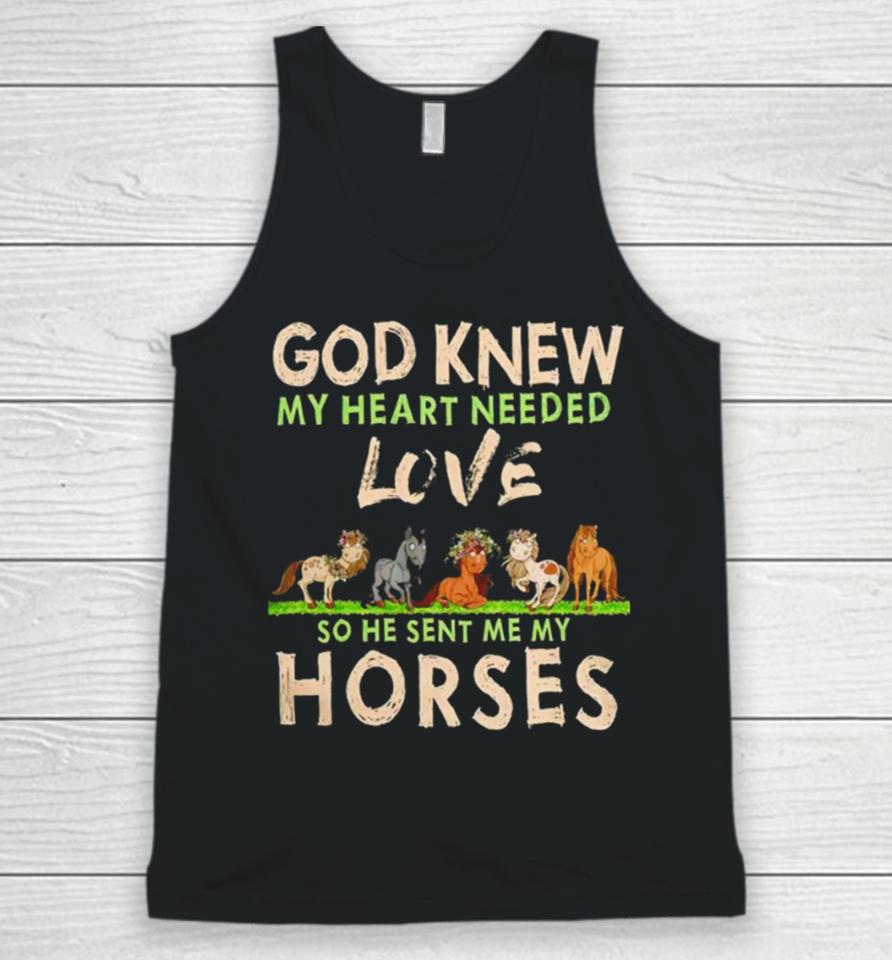 God Knew My Heart Needed Love So He Sent Me My Horses Unisex Tank Top