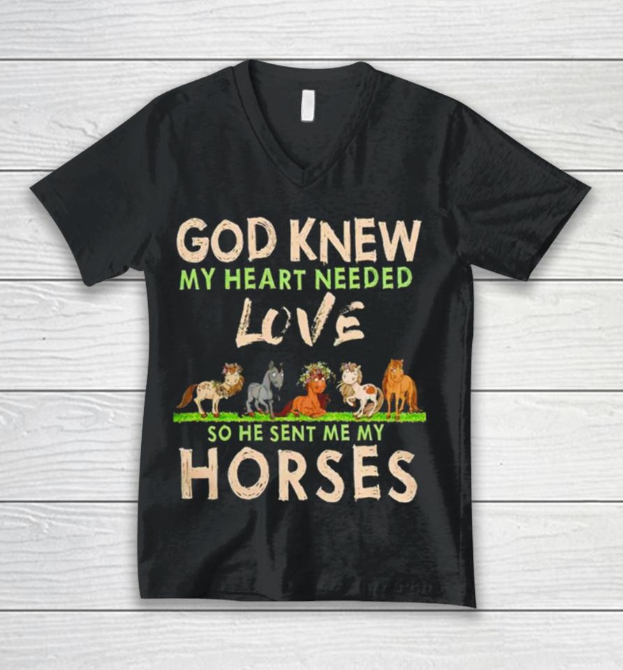 God Knew My Heart Needed Love So He Sent Me My Horses Unisex V-Neck T-Shirt