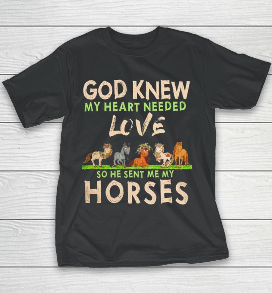 God Knew My Heart Needed Love So He Sent Me My Horses Youth T-Shirt