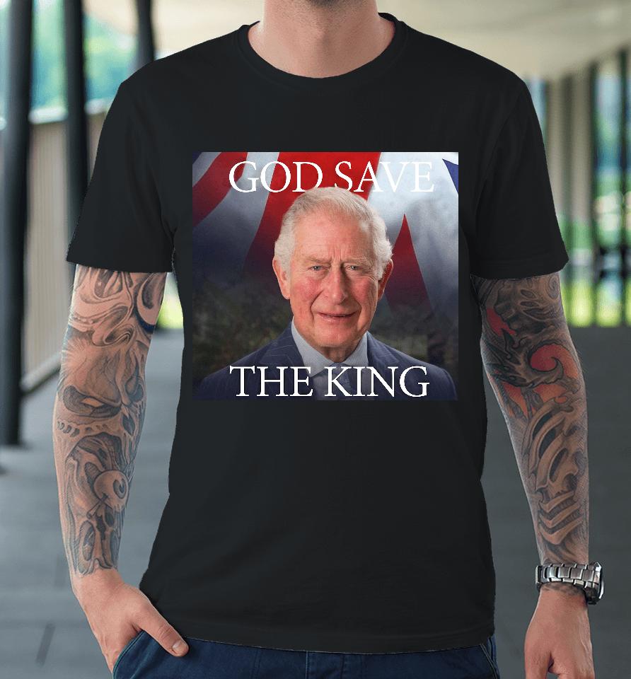 God Save The King Premium T-Shirt