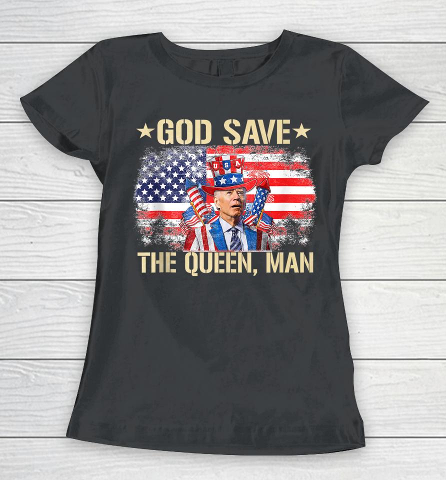 God Save The Queen, Man 4Th Of July Funny Joe Biden Meme Women T-Shirt