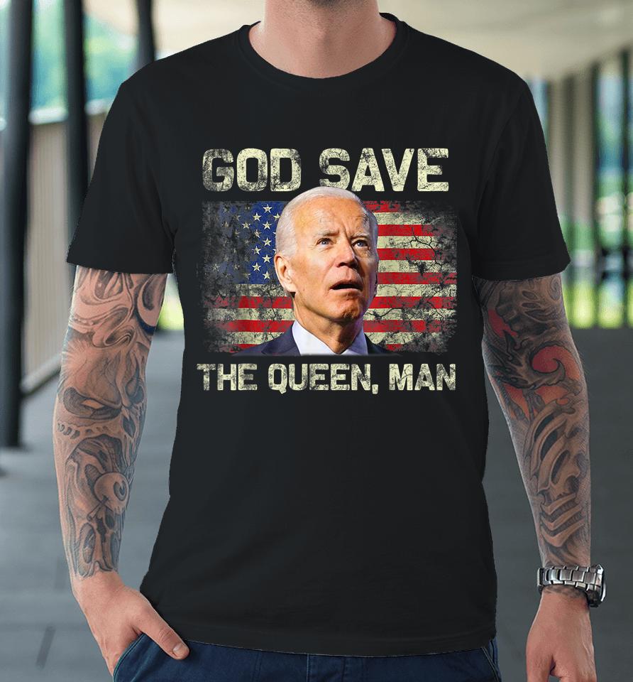 God Save The Queen, Man Funny Joe Biden Premium T-Shirt