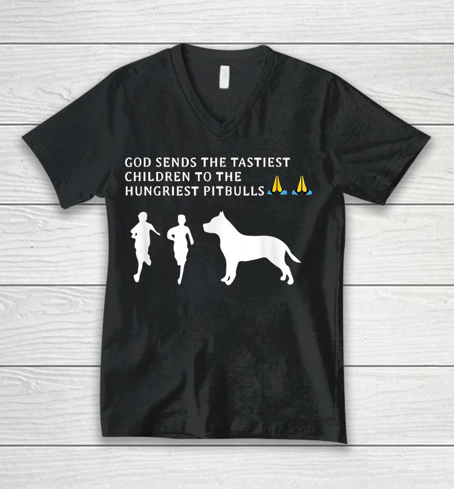 God Sends Tastiest Children To Hungriest Pitbulls Unisex V-Neck T-Shirt
