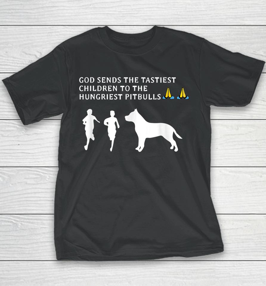 God Sends Tastiest Children To Hungriest Pitbulls Youth T-Shirt
