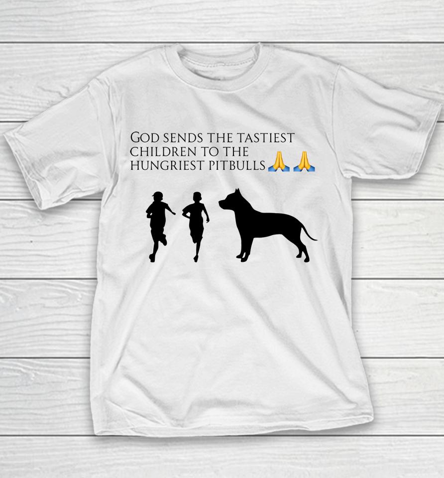 God Sends The Tastiest Children To The Hungriest Pitbulls Youth T-Shirt