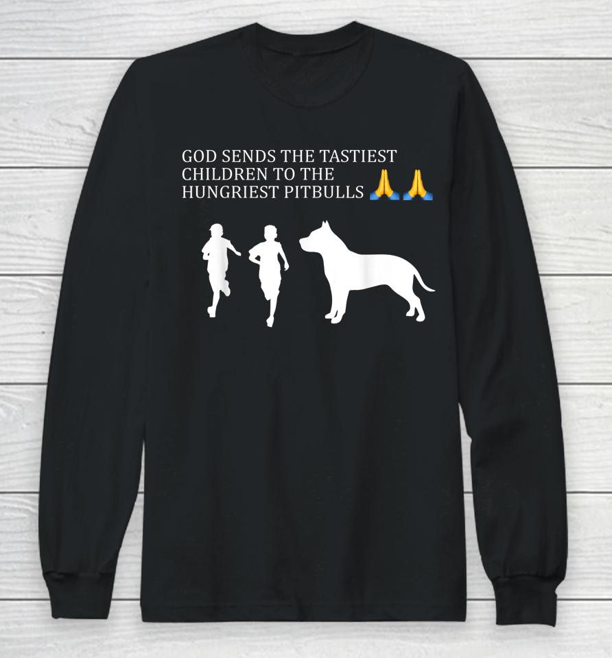 God Sends The Tastiest Children To The Long Sleeve T-Shirt