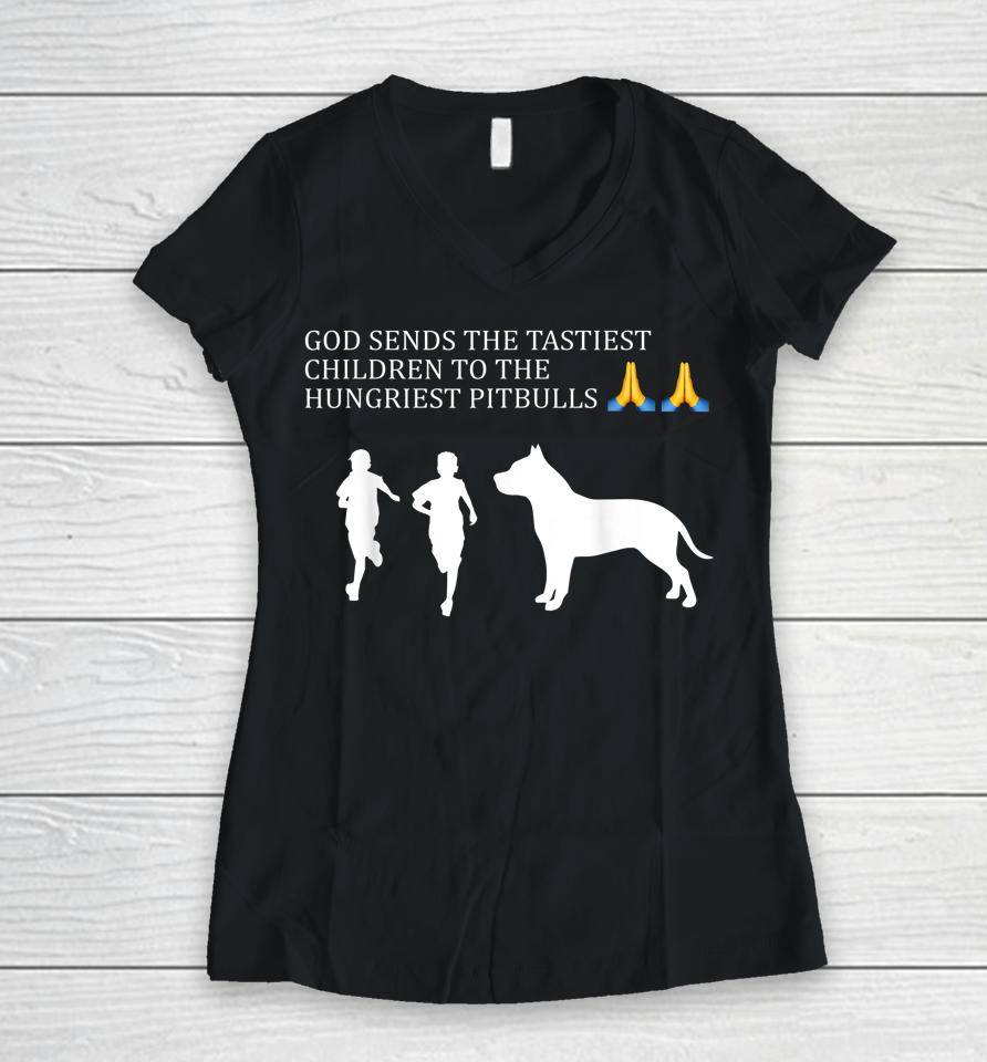 God Sends The Tastiest Children To The Women V-Neck T-Shirt