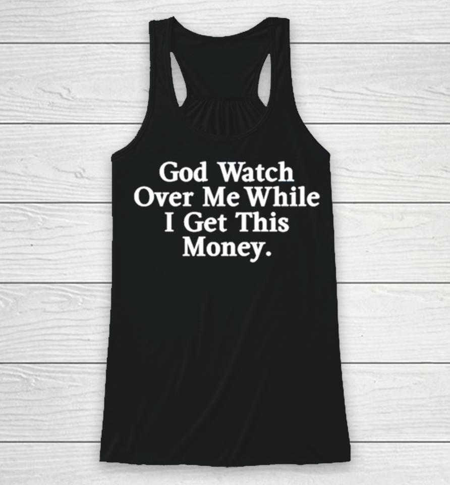 God Watch Over Me While I Get This Money Racerback Tank