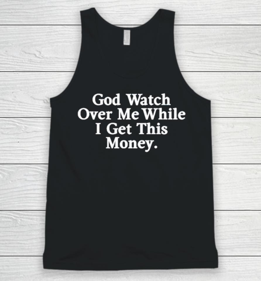 God Watch Over Me While I Get This Money Unisex Tank Top