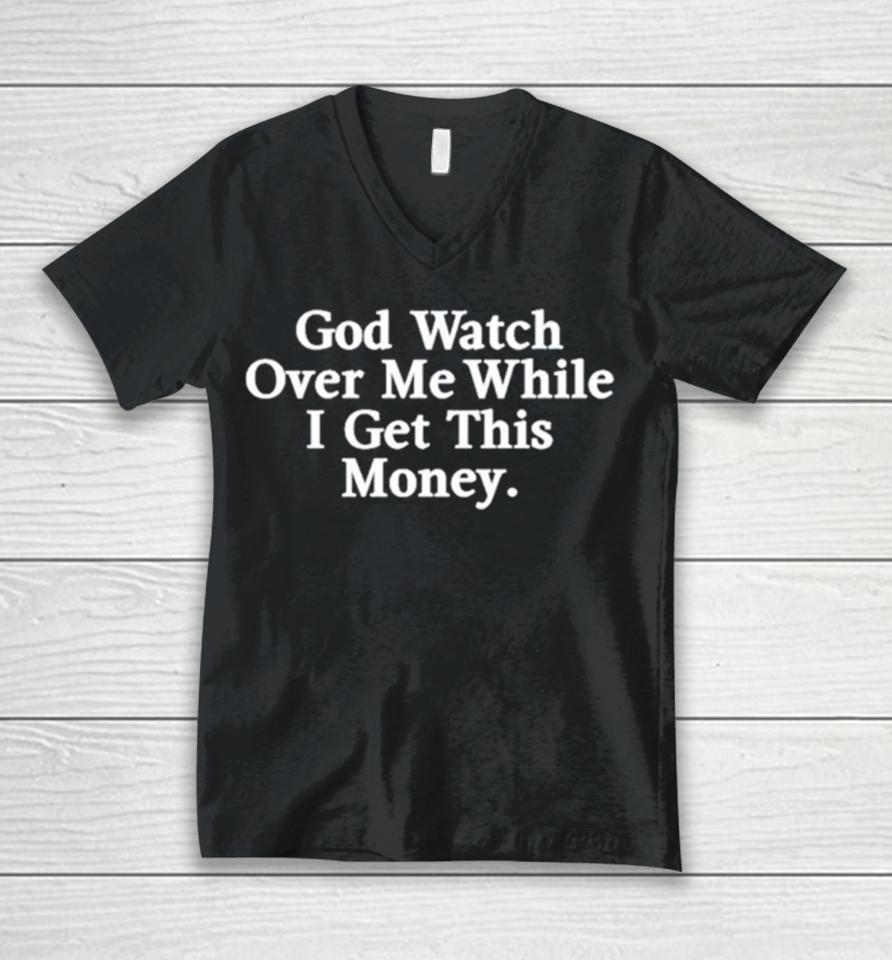 God Watch Over Me While I Get This Money Unisex V-Neck T-Shirt