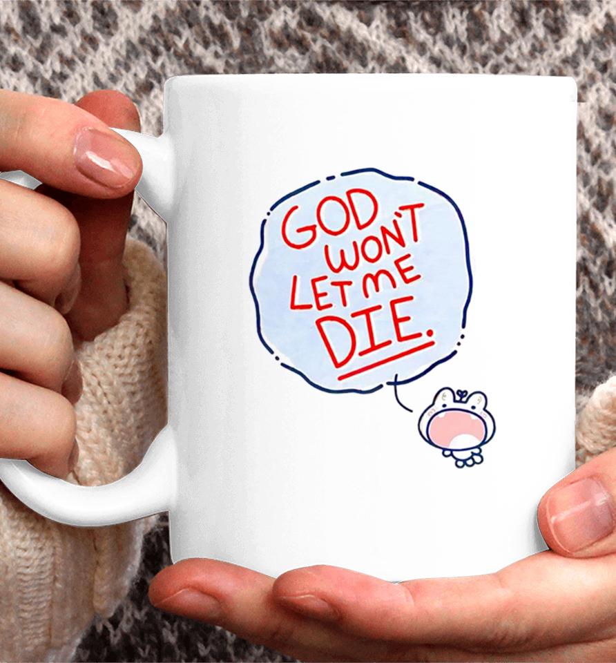 God Won’t Let Me Die Coffee Mug