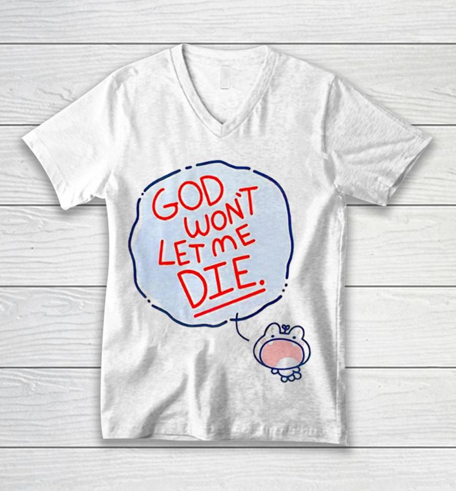 God Won’t Let Me Die Unisex V-Neck T-Shirt