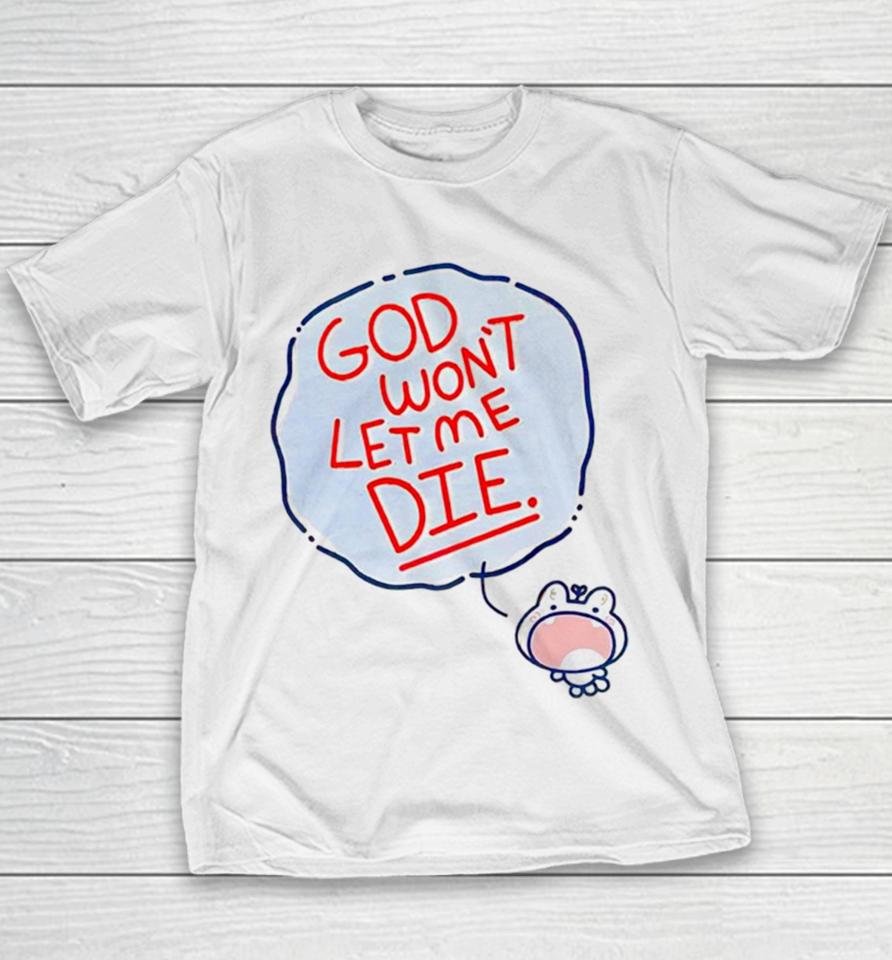 God Won’t Let Me Die Youth T-Shirt