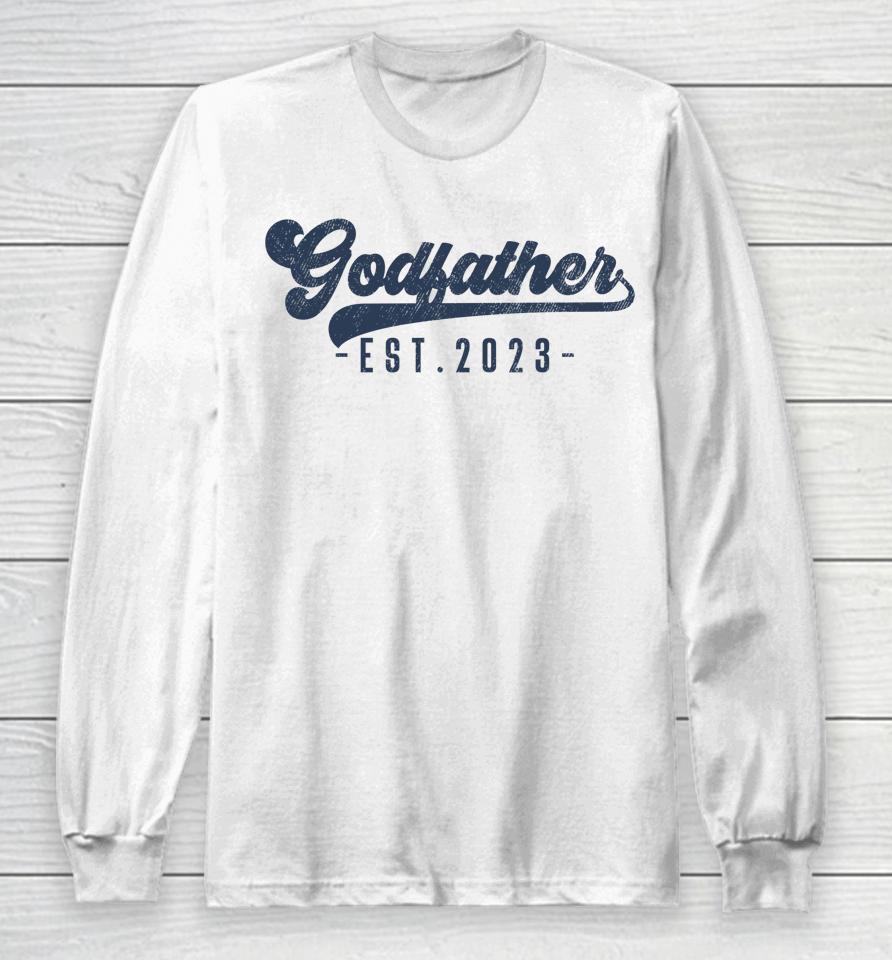 Godfather Est 2023 Godfather To Be Gifts New God Dad Long Sleeve T-Shirt