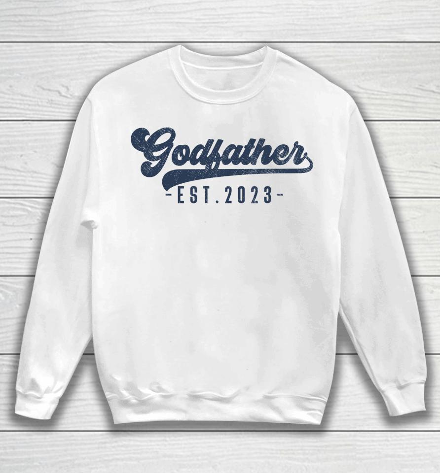 Godfather Est 2023 Godfather To Be Gifts New God Dad Sweatshirt