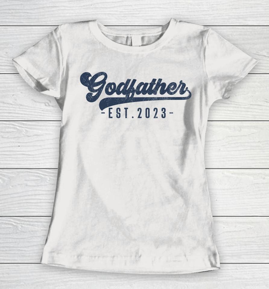 Godfather Est 2023 Godfather To Be Gifts New God Dad Women T-Shirt
