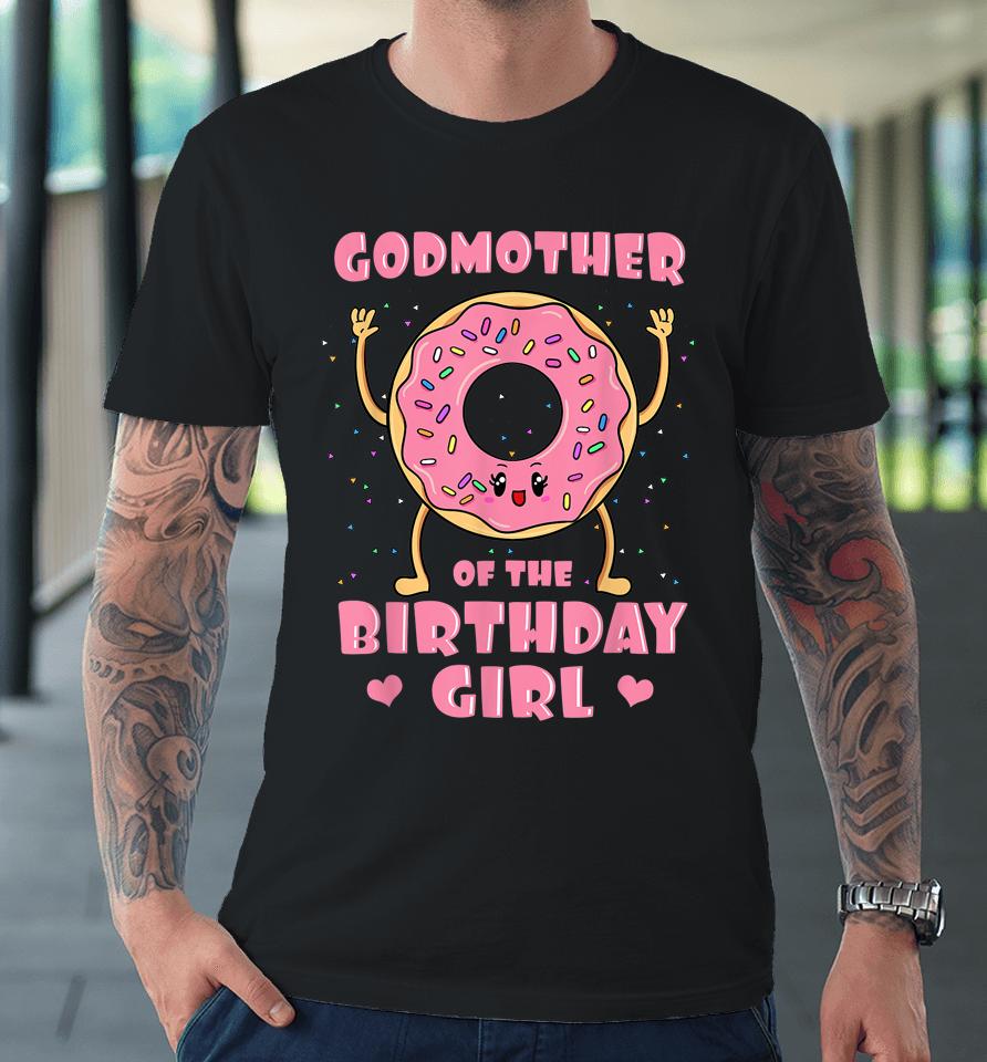 Godmother Of The Birthday Girl Donut Bday Party Godparent Premium T-Shirt