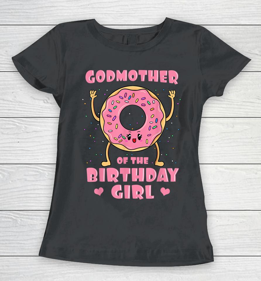 Godmother Of The Birthday Girl Donut Bday Party Godparent Women T-Shirt
